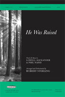 He Was Raised by Alexander Lowell - Sterling Robert - for SATB