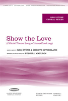 Show The Love by Stone and Sutherland - Mauldin Russell - for SATB