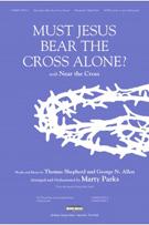 Must Jesus Bear The Cross Alone by - Parks Marty - for SATB