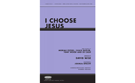 I Choose Jesus by - Wise David - for SATB