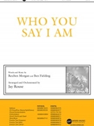Who You Say I Am by Morgan and Fielding - Rouse Jay - for ChoralTrax