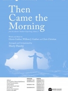 Then Came the Morning by Gaither and Christian - Hamby Marty - for ChoralTrax