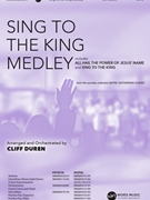 Sing to the King Medley by Various - Duren Cliff - for ChoralTrax