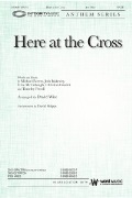 Here at the Cross by Farren Blakesley and McCullough - Wise David - for SATB and Piano