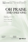 Oh Praise (The Only One) by Engquist / Farren / Nordhoff - Wise David - for SATB and Piano