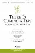 There Is Coming a Day with What a Day That Will Be by West Cox Smith Hi - Duren Cliff - for SATB and Piano