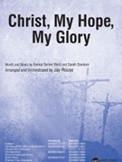 Christ My Hope My Glory by West and Davison - Rouse Jay - for SATB and Piano