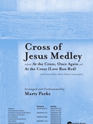 Cross of Jesus Medley by Various - Parks Marty - for SATB and Piano