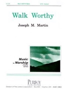 Walk Worthy by Martin Joseph M for SATB