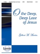 O The Deep Deep Love Of Jesus by Martin Gilbert M for SATB