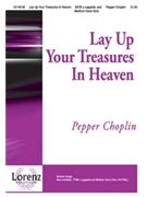 Lay Up Your Treasures In Heaven by Choplin Pepper for SATB