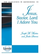 Jesus Savior Lord I Adore You by Martin Joseph M - Stevens Jimbo - for SAB and Piano
