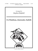 Un Flambeau Jeanneatte Isabelle by - Hatfield Stephen - for SATB a cappella