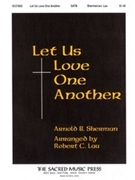 Let Us Love One Another by Sherman Arnold - Robert C Lau - for SATB