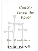God So Loved The World by Vandervliet Robert for SATB