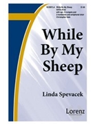 While By My Sheep by Spevacek Linda for SATB