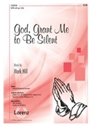 God Grant Me To Be Silent by Hill Mark for SATB
