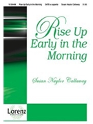 Rise Up Early In The Morning by Callaway Susan Naylor for SATB a cappella