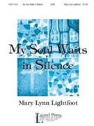 My Soul Waits In Silence by Lightfoot Mary Lynn for SATB