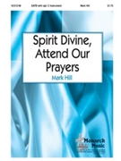 Spirit Divine Attend Our Prayers by Hill Mark for SATB