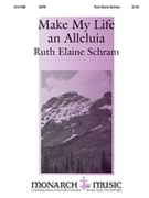Make My Life An Alleluia by Schram Ruth Elaine for SATB