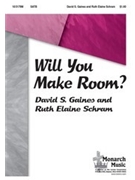 Will You Make Room by Schram and Gaines for SATB