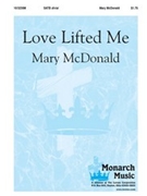 Love Lifted Me by McDonald Mary for SATB