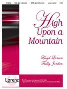 High Upon A Mountain by Larson Lloyd for SATB