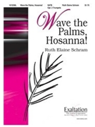 Wave The Palms Hosanna! by Schram Ruth Elaine for SATB