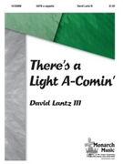There's A Light A-comin' by Lantz David for SATB a cappella
