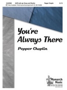 You're Always There by Choplin Pepper for SATB