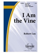 I Am The Vine by Lau Robert C for 2-Part Mixed