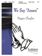 We Say Amen by Choplin Pepper for SATB