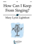 How Can I Keep From Singing by Lightfoot Mary Lynn for SSA