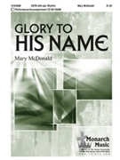 Glory To His Name by McDonald Mary for SATB