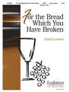 For The Bread Which You Have Broken by Larson Lloyd for SATB