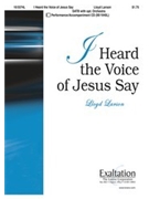 I Heard The Voice Of Jesus Say by Larson Lloyd for SATB