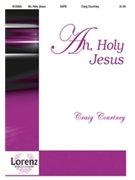 Ah Holy Jesus by Courtney Craig - Courtney Craig - for SATB