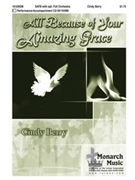All Because Of Your Amazing Grace by Berry Cindy for SATB
