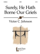 Surely He Hath Borne Our Griefs by Johnson Victor C for SATB