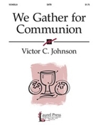 We Gather For Communion by Johnson Victor C for SATB