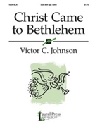 Christ Came To Bethlehem by Johnson Victor C for SSA