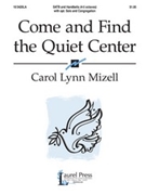 Come & Find The Quiet Center by Mizell Carol Lynn for SATB