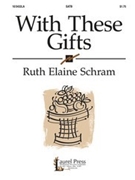 With These Gifts by Schram Ruth Elaine for SATB