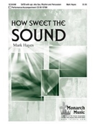 How Sweet The Sound by Hayes Mark for SATB