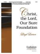 Christ The Lord Our Sure Foundation by Larson Lloyd for SATB