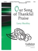 Our Song Of Thankful Praise by Shackley Larry for SATB