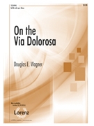 On The Via Dolorosa by Wagner Douglas E for SATB
