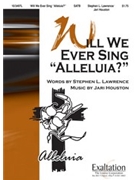 Will We Ever Sing Alleluia by Lawrence Stephen for SATB