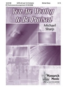 You Are Worthy To Be Praised by Sharp Michael for SATB